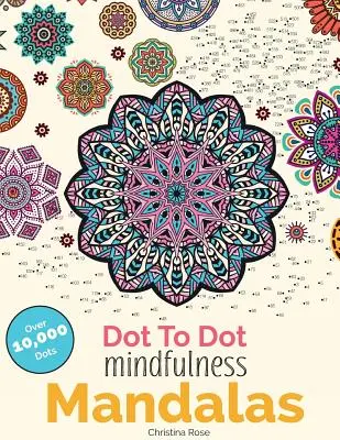 Mandalas de Mindfulness en pointillés : De magnifiques motifs anti-stress à compléter et à colorier - Dot To Dot Mindfulness Mandalas: Beautiful Anti-Stress Patterns To Complete & Colour