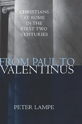 De Paul à Valentinus : Les chrétiens à Rome au cours des deux premiers siècles - From Paul to Valentinus: Christians at Rome in the First Two Centuries