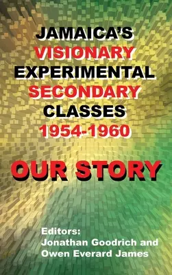 Notre histoire : Les classes secondaires expérimentales visionnaires de la Jamaïque 1954 - 1960 - Our Story: Jamaica's Visionary Experimental Secondary Classes 1954 - 1960