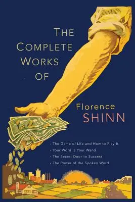 Les œuvres complètes de Florence Scovel Shinn : Le jeu de la vie et comment y jouer ; Votre parole est votre baguette ; La porte secrète du succès ; et Le pouvoir de l'amour. - The Complete Works of Florence Scovel Shinn: The Game of Life and How to Play It; Your Word Is Your Wand; The Secret Door to Success; and The Power of