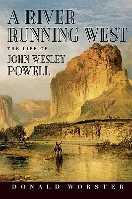 Une rivière qui coule vers l'ouest : La vie de John Wesley Powell - A River Running West: The Life of John Wesley Powell