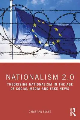 Le nationalisme sur Internet : Théorie critique et idéologie à l'ère des médias sociaux et des fausses nouvelles - Nationalism on the Internet: Critical Theory and Ideology in the Age of Social Media and Fake News