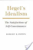 L'idéalisme de Hegel : Les satisfactions de la conscience de soi - Hegel's Idealism: The Satisfactions of Self-Consciousness
