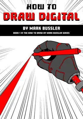 Comment dessiner en numérique par Mark Bussler - How To Draw Digital By Mark Bussler