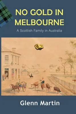 Pas d'or à Melbourne : Une famille écossaise en Australie - No Gold in Melbourne: A Scottish Family in Australia