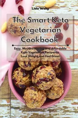 The Smart Keto Vegetarian Cookbook : Recettes végétariennes cétogènes faciles, appétissantes et abordables pour perdre du poids et se sentir bien. - The Smart Keto Vegetarian Cookbook: Easy, Mouthwatering and Affordable Keto Vegetarian Recipes to Lose Weight and Feel Great