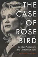 Le cas de Rose Bird : Genre, politique et tribunaux californiens - Case of Rose Bird: Gender, Politics, and the California Courts