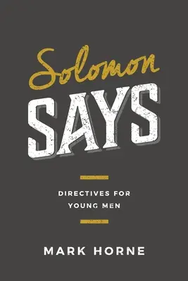 Les paroles de Salomon : Directives pour les jeunes hommes - Solomon Says: Directives for Young Men