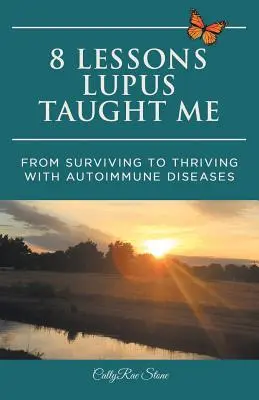 8 leçons que le lupus m'a apprises : De la survie à la prospérité avec les maladies auto-immunes - 8 Lessons Lupus Taught Me: From Surviving to Thriving with Autoimmune Diseases