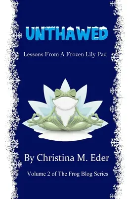 Décongelé : Leçons d'un nénuphar gelé - Unthawed: Lessons from a Frozen Lily Pad