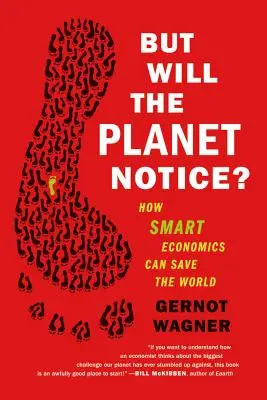 La planète s'en apercevra-t-elle ? comment une économie intelligente peut sauver le monde - But Will the Planet Notice?: How Smart Economics Can Save the World