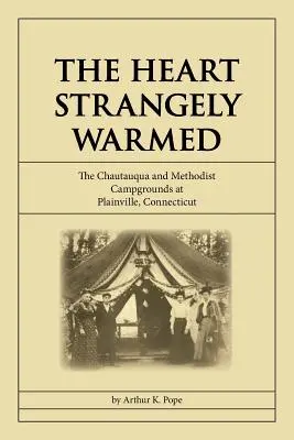 Le cœur étrangement réchauffé : Les terrains de camping Chautauqua et Methodist à Plainville, Connecticut - The Heart Strangely Warmed: The Chautauqua and Methodist Campgrounds at Plainville, Connecticut