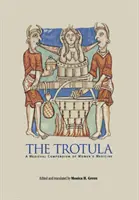 La trotula : un compendium médiéval de la médecine féminine - The Trotula: A Medieval Compendium of Women's Medicine