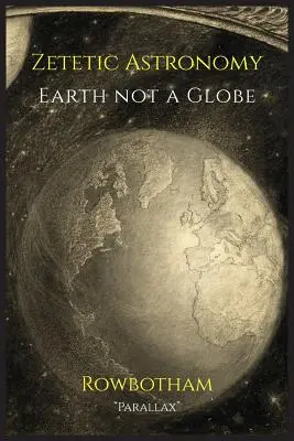 Astronomie zététique : La Terre pas un globe - Zetetic Astronomy: Earth Not a Globe