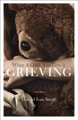 Quand un enfant que vous aimez est en deuil - When a Child You Love Is Grieving