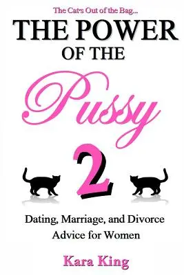 Le pouvoir de la chatte, deuxième partie : Conseils pour les femmes en matière de rencontres, de mariage et de divorce - The Power of the Pussy Part Two: Dating, Marriage, and Divorce Advice for Women