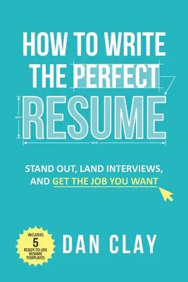 Comment rédiger un CV parfait : Se démarquer, décrocher des entretiens et obtenir l'emploi désiré - How to Write the Perfect Resume: Stand Out, Land Interviews, and Get the Job You Want