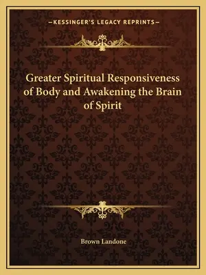 Une plus grande réactivité spirituelle du corps et l'éveil du cerveau de l'esprit - Greater Spiritual Responsiveness of Body and Awakening the Brain of Spirit