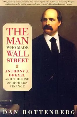 L'homme qui a fait Wall Street : Anthony J. Drexel et l'essor de la finance moderne - The Man Who Made Wall Street: Anthony J. Drexel and the Rise of Modern Finance