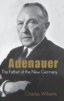 Adenauer : le père de la nouvelle Allemagne - Adenauer: The Father of the New Germany