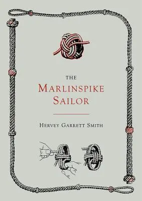 Le marin de la Marlinspike [Deuxième édition, augmentée]. - The Marlinspike Sailor [Second Edition, Enlarged]