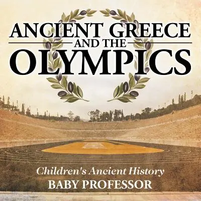 La Grèce antique et les Jeux olympiques - Livres pour enfants sur l'histoire ancienne - Ancient Greece and The Olympics - Children's Ancient History