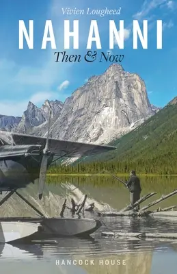 Nahanni : hier et aujourd'hui - Nahanni: Then and Now