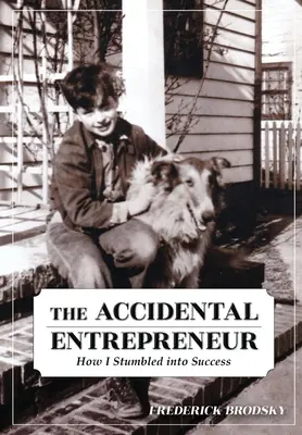 L'entrepreneur accidentel : Comment j'ai trébuché sur la voie du succès - The Accidental Entrepreneur: How I Stumbled into Success