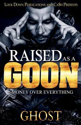 Élevés comme des voyous : L'argent avant tout - Raised as a Goon: Money Over Everything