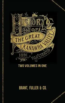 Histoire de la vallée du Grand Kanawha. Deux volumes en un - History of the Great Kanawha Valley. Two Volumes in One