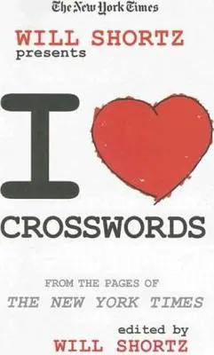 Le New York Times Will Shortz présente I Love Crosswords : Les mots croisés du New York Times - The New York Times Will Shortz Presents I Love Crosswords: From the Pages of the New York Times