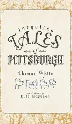 Histoires oubliées de Pittsburgh - Forgotten Tales of Pittsburgh