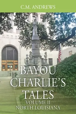 Les contes de Bayou Charlie : Volume II - Louisiane du Nord - Bayou Charlie's Tales: Volume II - North Louisiana