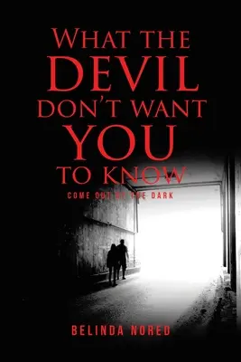Ce que le diable ne veut pas que vous sachiez : Sortez de l'ombre - What the Devil Don't Want You to Know: Come Out of the Dark