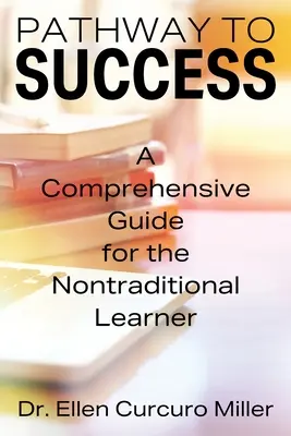 La voie de la réussite : Un guide complet pour l'apprenant non traditionnel - Pathway to Success: A Comprehensive Guide for the Nontraditional Learner