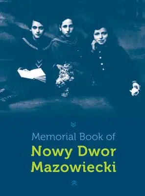 Livre commémoratif de Nowy-Dwor : Nowy Dwor Mazowiecki, Pologne - Memorial Book of Nowy-Dwor: Nowy Dwor Mazowiecki, Poland