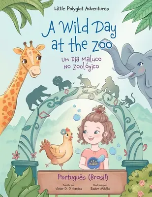 Une journée sauvage au zoo / Um Dia Maluco No Zoolgico - Édition portugaise (Brésil) : Livre d'images pour enfants - A Wild Day at the Zoo / Um Dia Maluco No Zoolgico - Portuguese (Brazil) Edition: Children's Picture Book