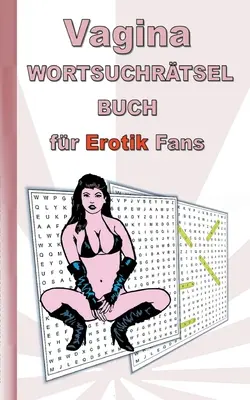 VAGINA livre de mots croisés pour les fans d'EROTIK : pour adultes ; termes érotiques et sexy, mots croisés, sexe, Noël, Pâques, anniversaire, cadeau, actif - VAGINA Wortsuchrtsel Buch fr EROTIK Fans: fr Erwachsene; erotische und sexy Begriffe, Rtsel, Sex, Weihnachten, Ostern, Geburtstag, Geschenk, Aktiv