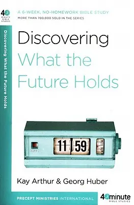 Découvrir ce que l'avenir nous réserve : Une étude biblique de 6 semaines, sans devoirs à la maison - Discovering What the Future Holds: A 6-Week, No-Homework Bible Study