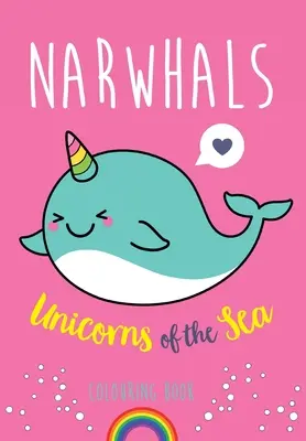 Narvals : Livre de coloriage des licornes de la mer - Narwhals: Unicorns of the Sea Colouring Book