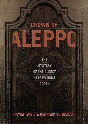 La couronne d'Alep : le mystère du plus ancien codex de la Bible hébraïque - Crown of Aleppo: The Mystery of the Oldest Hebrew Bible Codex