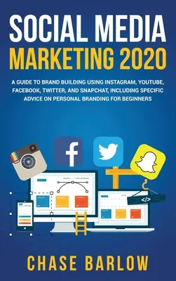 Social Media Marketing 2020 : Un guide pour créer une marque en utilisant Instagram, YouTube, Facebook, Twitter et Snapchat, incluant des conseils spécifiques sur le pers... - Social Media Marketing 2020: A Guide to Brand Building Using Instagram, YouTube, Facebook, Twitter, and Snapchat, Including Specific Advice on Pers