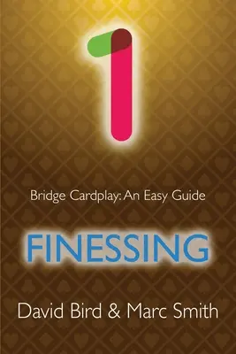 Jeu de cartes au bridge : Un Guide Facile - 1. - Bridge Cardplay: An Easy Guide - 1. Finessing