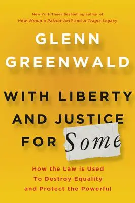 Avec liberté et justice pour certains : Comment la loi est utilisée pour détruire l'égalité et protéger les puissants - With Liberty and Justice for Some: How the Law Is Used to Destroy Equality and Protect the Powerful