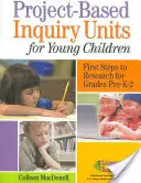 Unités de recherche basées sur des projets pour les jeunes enfants : First Steps to Research for Grades Pre-K-2 (en anglais) - Project-Based Inquiry Units for Young Children: First Steps to Research for Grades Pre-K-2