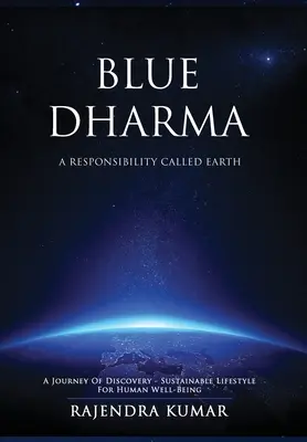 Blue Dharma - Une responsabilité appelée Terre : Un voyage de découverte - Un mode de vie durable pour le bien-être humain - Blue Dharma - A Responsibility Called Earth: A Journey of Discovery - Sustainable Lifestyle for Human Well-being