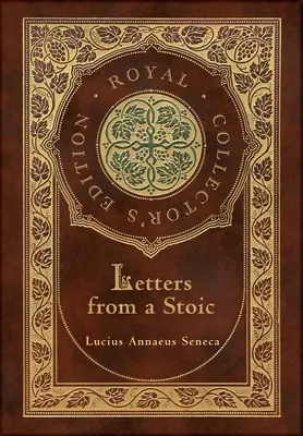 Lettres d'un Stoïcien (Intégrale) (Édition Royale de Collection) (Couverture cartonnée plastifiée avec jaquette) - Letters from a Stoic (Complete) (Royal Collector's Edition) (Case Laminate Hardcover with Jacket)