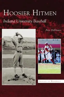 Hoosier Hitmen : Le baseball de l'université de l'Indiana - Hoosier Hitmen: Indiana University Baseball