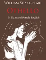 Othello Retold In Plain and Simple English (Une traduction moderne et la version originale) - Othello Retold In Plain and Simple English (A Modern Translation and the Original Version)