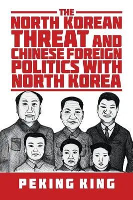 La menace nord-coréenne et la politique étrangère chinoise vis-à-vis de la Corée du Nord - The North Korean Threat and Chinese Foreign Politics with North Korea